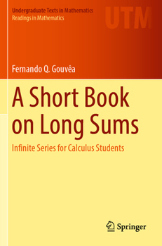 Paperback A Short Book on Long Sums: Infinite Series for Calculus Students Book