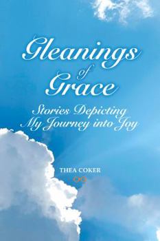 Paperback Gleanings of Grace: Stories Depicting My Journey into Joy Book