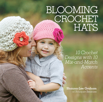 Paperback Blooming Crochet Hats: 10 Crochet Designs with 10 Mix-And-Match Accents Book