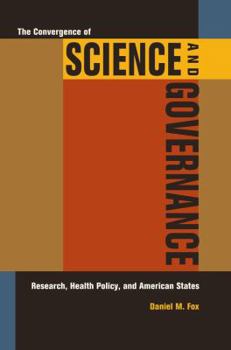 Hardcover The Convergence of Science and Governance: Research, Health Policy, and American States Book