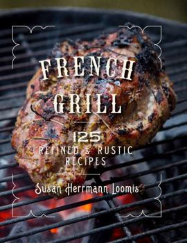 Hardcover French Grill: 125 Refined & Rustic Recipes Book