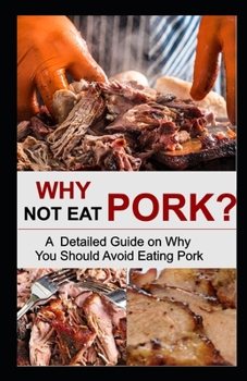Paperback Why Not Eat Pork?: A Detailed Guide on Why You Should Avoid Eating Pork Book