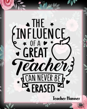 Paperback The Influence Of A Great Teacher Can Never Be Erased - Teacher Planner Book