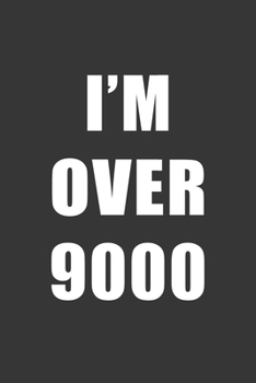 Paperback Im Over 9000 Notebook: Lined Journal, 120 Pages, 6 x 9, Affordable Gift Journal Matte Finish Book