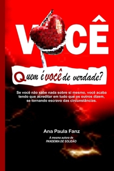 VOCÊ - QUEM É VOCÊ DE VERDADE?: Se você não sabe nada sobre si mesmo, você acaba tendo que acreditar em tudo que os outros dizem, se tornando escravo das circunstâncias. (Portuguese Edition)