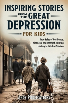 Paperback Inspiring Stories From The Great Depression For Kids: True Tales of Resilience, Kindness, and Strength to Bring History to Life for Children Book