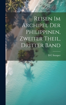 Hardcover Reisen im Archipel der Philippinen, zweiter Theil, dritter Band [German] Book