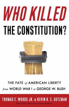 Hardcover Who Killed the Constitution?: The Fate of American Liberty from World War I to George W. Bush Book