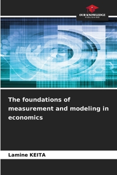 The foundations of measurement and modeling in economics