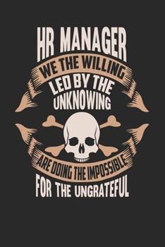 HR Manager We The Willing Led By The Unknowing Are Doing The Impossible For The Ungrateful: HR Manager Notebook HR Manager Journal Handlettering Logbook 110 DOT GRID Paper Pages 6 x 9