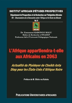 L'Afrique appartiendra-t-elle aux Africains en 2063 ?: Plaidoyer de Cheikh Anta Diop pour les États-Unis d'Afrique