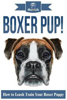 Paperback Boxer Pup!: How to Leash Train Your Boxer Puppy Book