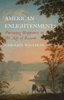 Paperback American Enlightenments: Pursuing Happiness in the Age of Reason Book
