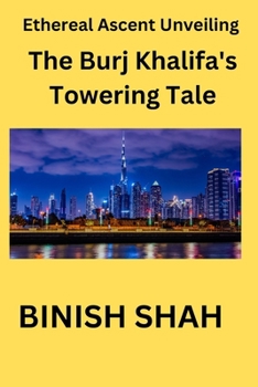 Paperback Ethereal Ascent: Unveiling the Burj Khalifa's Towering Tale Book