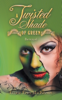 Paperback A Twisted Shade of Green: Betrayal Book