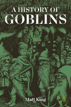 Paperback A History of Goblins: From Medieval Demons to World of Warcraft Book