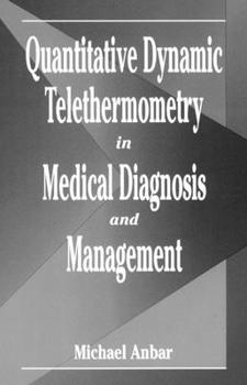 Hardcover Quantitative Dynamic Telethermometry in Medical Diagnosis and Management Book