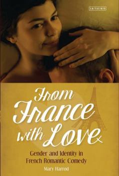 Hardcover From France With Love: Gender and Identity in French Romantic Comedy Book
