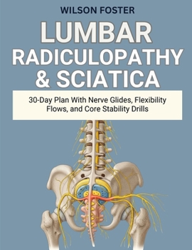 Paperback Lumbar Radiculopathy & Sciatica: 30-Day Plan With Nerve Glides, Flexibility Flows, and Core Stability Drills Book