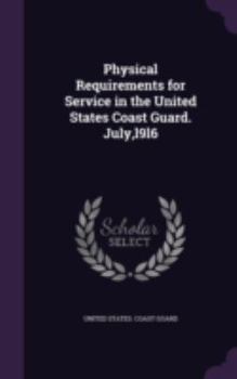Hardcover Physical Requirements for Service in the United States Coast Guard. July, l9l6 Book