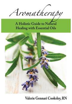Paperback Aromatherapy: A Holistic Guide to Natural Healing with Essential Oils Book