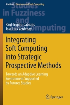 Paperback Integrating Soft Computing Into Strategic Prospective Methods: Towards an Adaptive Learning Environment Supported by Futures Studies Book