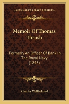 Paperback Memoir Of Thomas Thrush: Formerly An Officer Of Bank In The Royal Navy (1845) Book