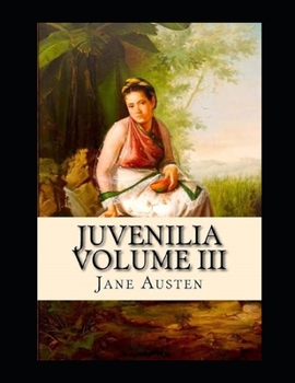 Juvenilia - Volume III Illustrated
