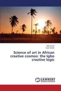 Paperback Science of Art in African Creative Cosmos: The Igbo Creative Logic Book