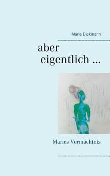 Paperback Aber eigentlich ...: Maries Vermächtnis [German] Book