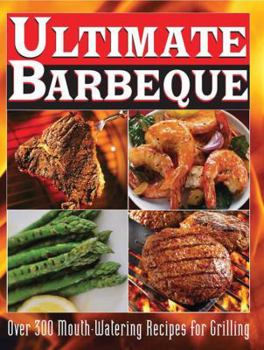 Hardcover Ultimate Barbeque: Over 300 Mouth Watering Recipes for Grilling Book