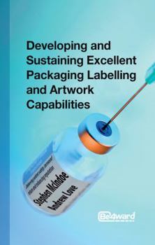 Paperback Developing and Sustaining Excellent Packaging Labelling and Artwork Capabilities Book