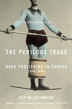 Paperback The Perilous Trade: Book Publishing in Canada, 1946-2006 Book