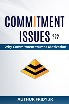 Paperback Commitment Issues: Why Commitment Trumps Motivation Book