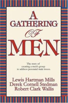 Paperback A Gathering of Men: The Story of Creating a Men's Group to Address Perennial Male Issues. Book