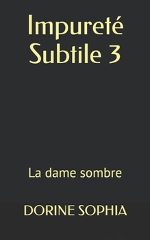 Paperback Impureté Subtile 3: La dame sombre [French] Book