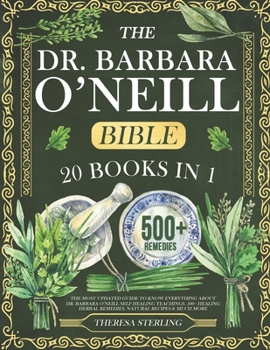 Paperback The Dr. Barbara O'Neill Bible: 20 Books In 1: The Most Updated Guide to Know Everything About Dr. Barbara O'Neill Self Healing Teachings. 500+ Healin Book