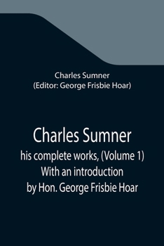 Paperback Charles Sumner; his complete works, (Volume 1) With an introduction by Hon. George Frisbie Hoar Book