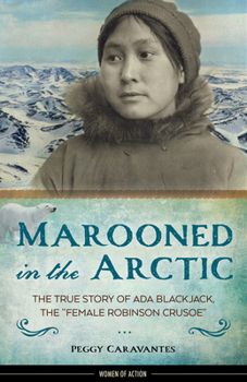 Hardcover Marooned in the Arctic: The True Story of ADA Blackjack, the Female Robinson Crusoe Volume 15 Book