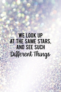 Paperback We Look Up At The Same Stars, And See Such Different Things: All Purpose 6x9" Blank Lined Notebook Journal Way Better Than A Card Trendy Unique Gift G Book