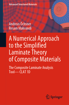 Hardcover A Numerical Approach to the Simplified Laminate Theory of Composite Materials: The Composite Laminate Analysis Tool--Clat 1d Book