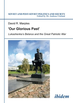 Paperback 'Our Glorious Past': Lukashenka's Belarus and the Great Patriotic War Book