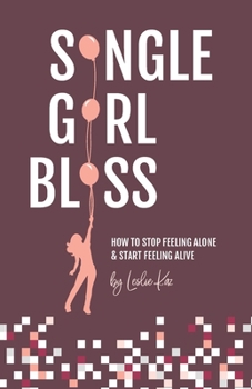 Paperback Single Girl Bliss: How to Stop Feeling Alone and Start Feeling Alive Book