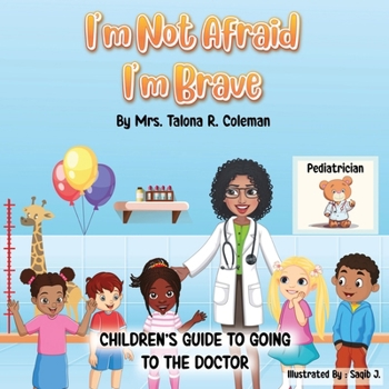 I'm Not Afraid.....I'm Brave A Children's Guide To Going To The Doctor