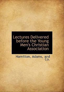 Hardcover Lectures Delivered Before the Young Men's Christian Association Book