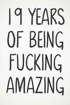 19 Years Of Being Fucking Amazing: Awesome Positive 19th Birthday Card Journal Diary Notebook Gift - 122 Pages -