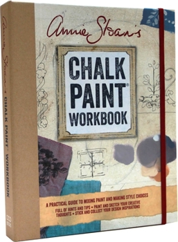 Hardcover Annie Sloan's Chalk Paint Workbook: A Practical Guide to Mixing Paint and Making Style Choices Book