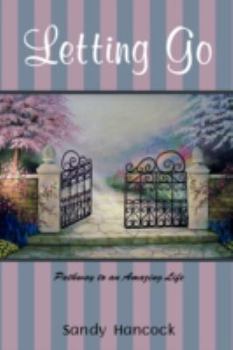 Paperback Letting Go: Pathway to an Amazing Life Book