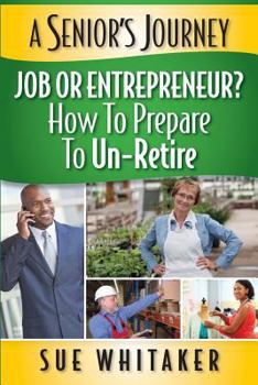 Paperback A Senior's Journey: Job or Entrepreneur? How to Prepare to Un-Retire Book