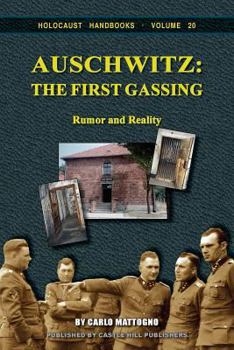 Auschwitz: The First Gassing. Rumor and Reality - Book #20 of the Holocaust Handbook